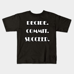 Decide. Commit. Succeed Kids T-Shirt